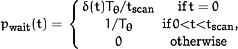 p<SUB><UP>wait</UP></SUB>(t)=<FENCE><AR><R><C>&dgr;(t)T<SUB>&thgr;</SUB>/t<SUB><UP>scan</UP></SUB></C></R><R><C>1/T<SUB>&thgr;</SUB></C></R><R><C>0</C></R></AR> <AR><R><C><UP>if</UP> t=0</C></R><R><C><UP>if</UP> 0<t<t<SUB><UP>scan</UP></SUB></C></R><R><C><UP>otherwise</UP></C></R></AR><UP>,</UP></FENCE>